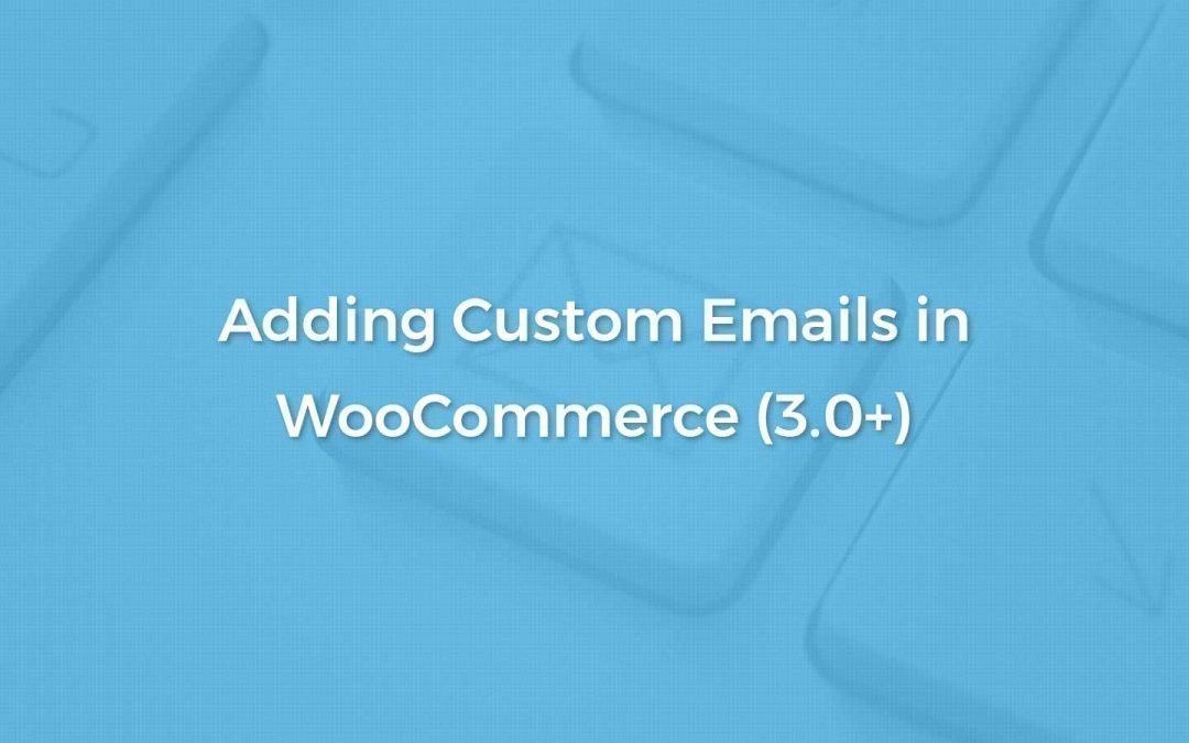 Featured Image: Adding and Sending Custom WooCommerce Email for WooCommerce 3.0+